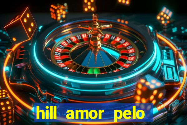 hill amor pelo jogo online